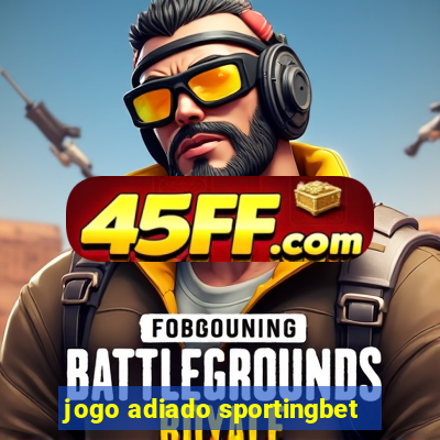 jogo adiado sportingbet